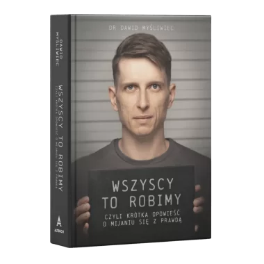 Wszyscy TO robimy, czyli krótka opowieść o mijaniu się z prawdą