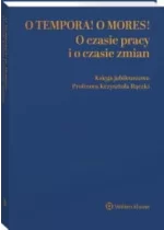O tempora! O mores! O czasie pracy i o czasie zmian Księga jubileuszowa prof. Krzysztofa Rączki