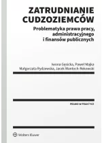 Zatrudnianie cudzoziemców. Problematyka prawa pracy, administracyjnego i finansów publicznych 