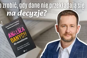 Gdy dane nie przekładają się na decyzje. Recenzja książki "Analiza danych dla menedżerów"