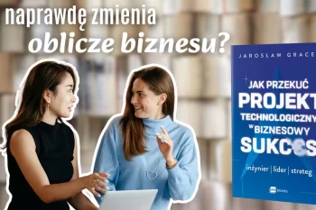 Co naprawdę zmienia oblicze biznesu?