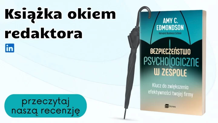 Książka okiem redaktora: "Bezpieczeństwo psychologiczne w zespole"