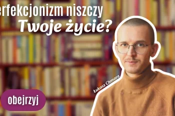 Perfekcjonizm to twój wróg! 