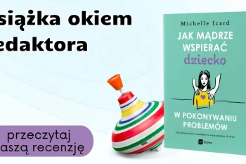 Książka okiem redaktora: "Jak mądrze wspierać dziecko w pokonywaniu problemów"
