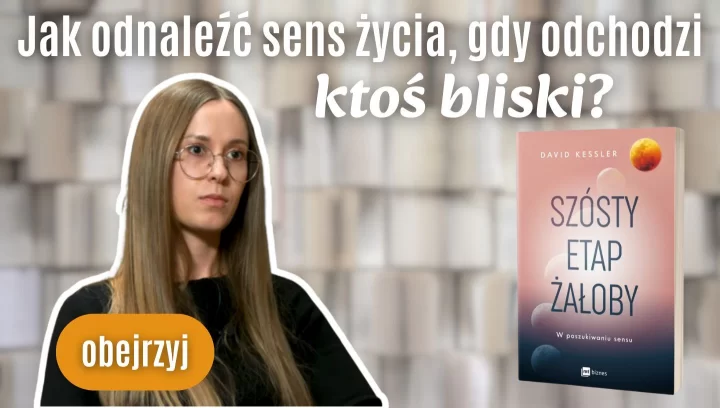 Jak odnaleźć sens życia, kiedy odchodzi ktoś bliski