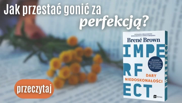 Dary niedoskonałości, czyli jak przestać gonić za perfekcją