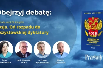 Obejrzyj debatę wokół książki "Rosja. Od rozpadu do faszystowskiej dyktatury"