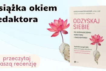 Książka okiem redaktora: "Odzyskaj siebie po doświadczeniu narcyzmu i gaslightingu"