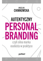 Autentyczny personal branding, czyli silna marka osobista w praktyce