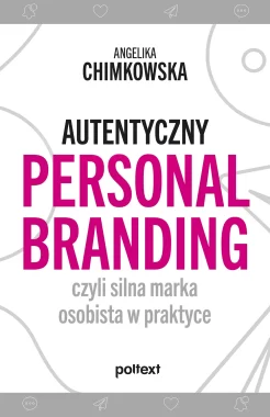 Autentyczny personal branding, czyli silna marka osobista w praktyce