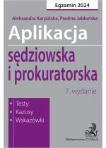 Aplikacja sędziowska i prokuratorska 2024. Testy, kazusy, wskazówki wyd.7 / 2024 Outlet
