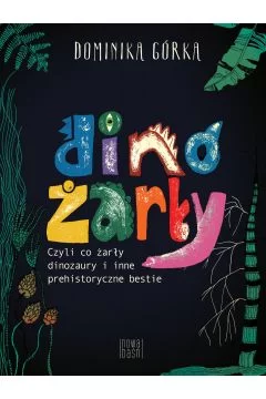 Dinożarły, czyli co żarły dinozaury i inne prehistoryczne bestie Outlet