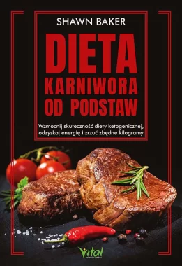 Dieta karniwora od podstaw. Wzmocnij skuteczność diety ketogenicznej, odzyskaj energię i zrzuć zbędne kilogramy Outlet