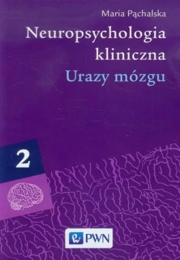 Neuropsychologia kliniczna. Tom 2 Urazy mózgu