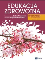 Edukacja zdrowotna. Podstawy teoretyczne, metodyka, praktyka. Wydanie nowe 