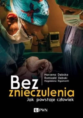 Bez znieczulenia jak powstaje człowiek 