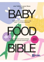 Baby Food Bible. Przewodnik po zdrowym żywieniu całej rodziny – już od pierwszego kęsa 