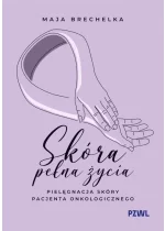 Skóra pełna życia. Pielęgnacja skóry pacjenta onkologicznego