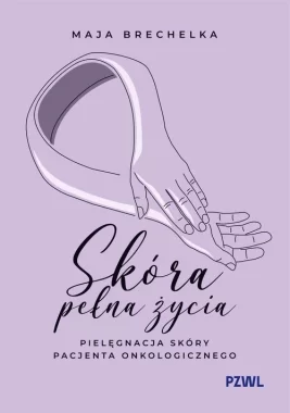 Skóra pełna życia. Pielęgnacja skóry pacjenta onkologicznego