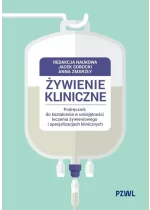 Żywienie kliniczne. Podręcznik do kształcenia w umiejętności leczenia żywieniowego i specjalizacjach