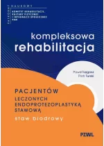 Kompleksowa rehabilitacja pacjentów leczonych endoprotezoplastyką stawową. Staw biodrowy 