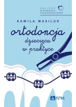 Pacjent w Gabinecie Stomatologicznym. Ortodoncja dziecięca w praktyce