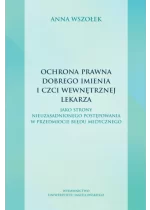 Ochrona prawna dobrego imienia i czci wewnętrznej lekarza. jako strony nieuzasadnionego postępowania w przedmiocie błędu medycznego 