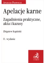Apelacje karne. Zagadnienia praktyczne, akta i kazusy Wyd.11 / 2023 