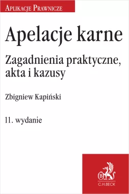 Apelacje karne. Zagadnienia praktyczne, akta i kazusy Wyd.11/2023 