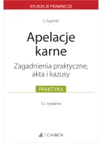 Apelacje karne. Zagadnienia praktyczne, akta i kazusy Wyd.12