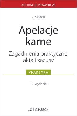 Apelacje karne. Zagadnienia praktyczne, akta i kazusy Wyd.12