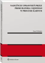 Nadużycie uprawnień procesowych przez prokuratora i sędziego w procesie karnym