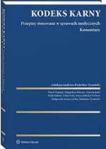 Kodeks Karny Przepisy stosowane w sprawach medycznych Komentarz