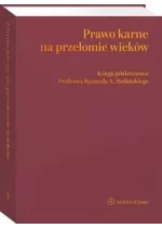 Prawo karne na przełomie wieków Księga jubileuszowa Profesora Ryszarda A. Stefańskiego