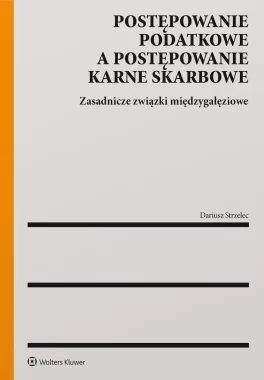 Postępowanie podatkowe a postępowanie karne skarbowe. Zasadnicze związki międzygałęziowe 