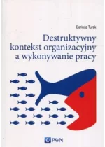 Destruktywny kontekst organizacyjny a wykonywanie pracy