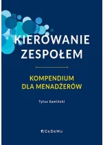 Kierowanie zespołem. Kompendium dla menadżerów