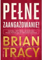 Pełne zaangażowanie! Inspiruj, motywuj i wydobywaj pełny potencjał ze swojego zespołu