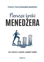 Pierwsze kroki menedżera. Jak zadbać o wyniki, zespół i siebie