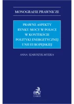 Prawne aspekty rynku mocy w Polsce w kontekście polityki energetycznej Unii Europejskiej