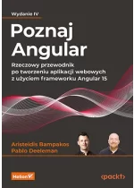 Poznaj Angular. Rzeczowy przewodnik po tworzeniu aplikacji webowych z użyciem frameworku Angular 15 wyd. 4 