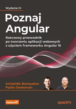 Poznaj Angular. Rzeczowy przewodnik po tworzeniu aplikacji webowych z użyciem frameworku Angular 15 wyd. 4 
