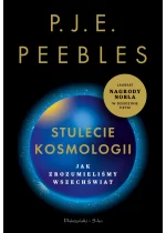 Stulecie kosmologii. Jak zrozumieliśmy Wszechświat 