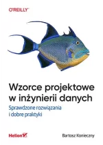 Wzorce projektowe w inżynierii danych. Sprawdzone rozwiązania i dobre praktyki 