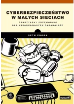 Cyberbezpieczeństwo w małych sieciach. Praktyczny przewodnik dla umiarkowanych paranoików 