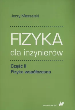 Fizyka dla inżynierów Część II Fizyka współczesna
