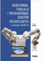 Modelowanie, symulacja i programowanie robotów przemysłowych w środowisku Delmia V6 