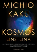 Kosmos Einsteina. Jak wizja wielkiego fizyka zmieniła nasze rozumienie czasu i przestrzeni 