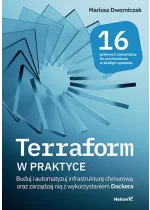 Terraform w praktyce. Buduj i automatyzuj infrastrukturę chmurową oraz zarządzaj nią z wykorzystaniem Dockera 
