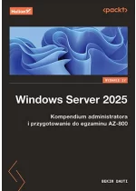 Windows Server 2025. Kompendium administratora i przygotowanie do egzaminu AZ-800 wyd. 4 